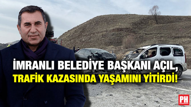 İmranlı Belediye Başkanı Açıl, Trafik Kazasında Yaşamını Yitirdi!