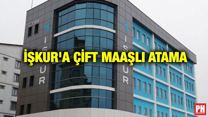 İŞKUR’a Çift Maaşlı Atama