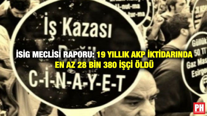 İSİG Meclisi Raporu: 19 Yıllık AKP iktidarında En Az 28 Bin 380 İşçi Öldü