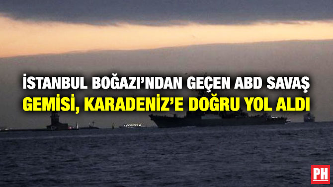 İstanbul Boğazı’ndan Geçen ABD Savaş Gemisi, Karadeniz’e Doğru Yol Aldı