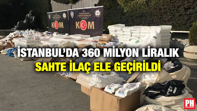 İstanbul’da 360 Milyon Liralık Sahte İlaç Ele Geçirildi