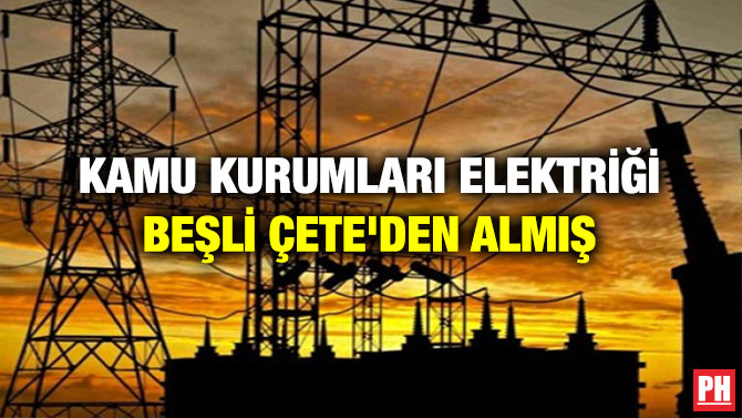 Kamu Kurumları Elektriği Beşli Çete’den Almış
