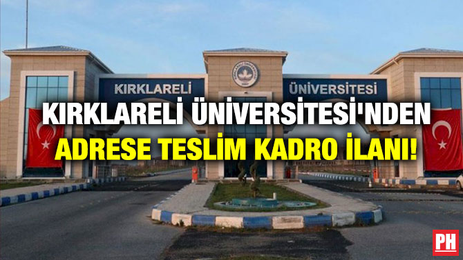 Kırklareli Üniversitesi’nden Adrese Teslim Kadro İlanı!