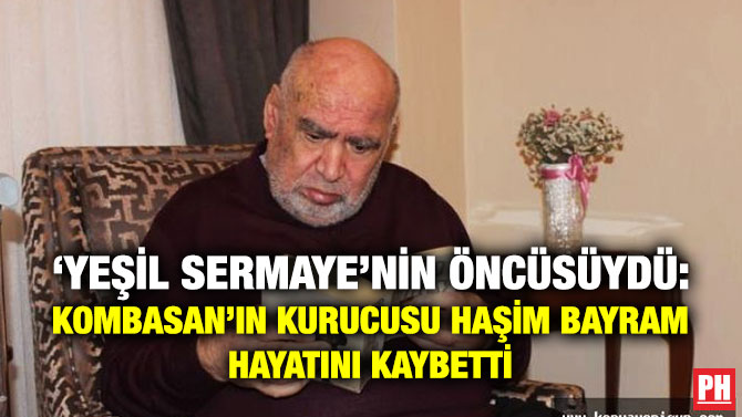 ‘Yeşil Sermaye’nin Öncüsüydü: KOMBASAN’ın Kurucusu Haşim Bayram Hayatını Kaybetti