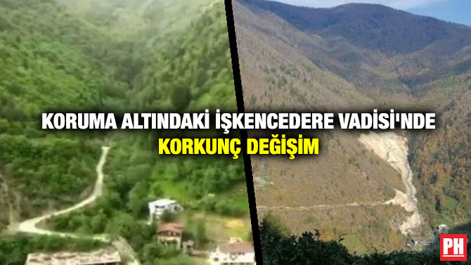 Koruma Altındaki İşkencedere Vadisi’nde Korkunç Değişim