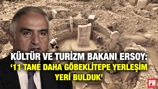 Kültür ve Turizm Bakanı Ersoy: ’11 Tane Daha Göbeklitepe Yerleşim Yeri Bulduk’