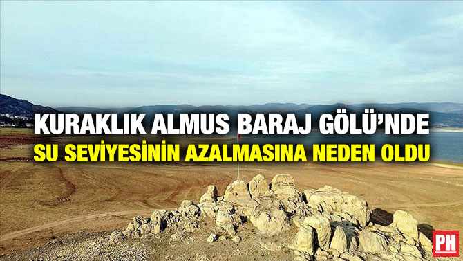 Kuraklık Almus Baraj Gölü’nde Su Seviyesinin Azalmasına Neden Oldu