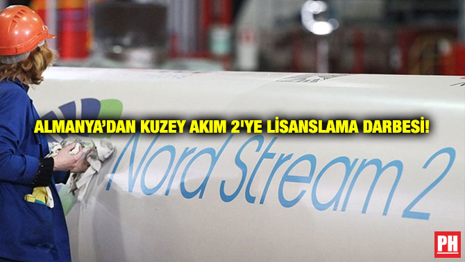 Almanya’dan Kuzey Akım 2’ye Lisanslama Darbesi!