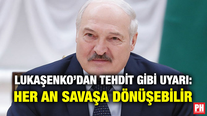 Lukaşenko’dan Tehdit gibi Uyarı: Her An Savaşa Dönüşebilir
