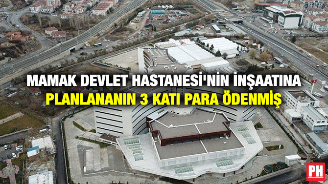 Mamak Devlet Hastanesi’nin İnşaatına Planlananın 3 Katı Para Ödenmiş