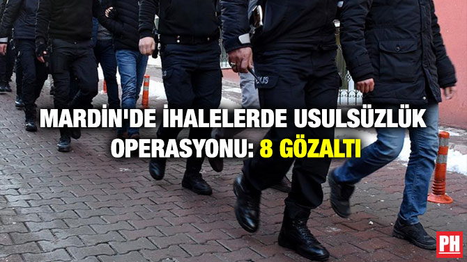 Mardin’de İhalelerde Usulsüzlük Operasyonu: 8 Gözaltı