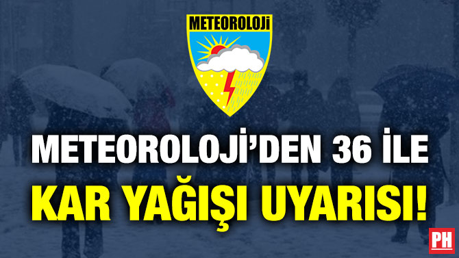 Meteoroloji’den 36 İle Kar Yağışı Uyarısı!