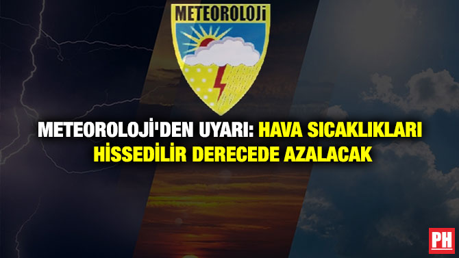 Meteoroloji’den Uyarı: Hava Sıcaklıkları Hissedilir Derecede Azalacak