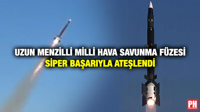 Uzun Menzilli Milli Hava Savunma Füzesi Siper Başarıyla Ateşlendi