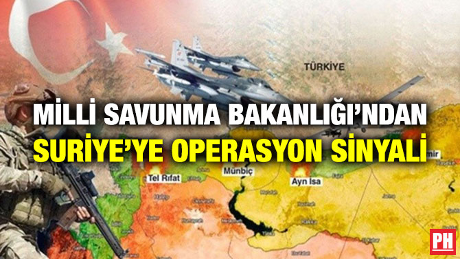 Milli Savunma Bakanlığı’ndan Suriye’ye Operasyon Sinyali