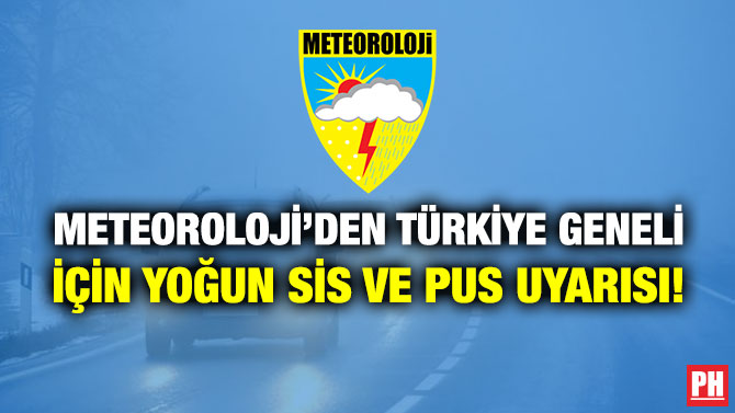 Meteoroloji’den Türkiye Geneli için Yoğun Sis ve Pus Uyarısı!