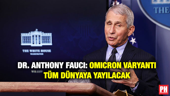Dr. Anthony Fauci: Omicron Varyantı Tüm Dünyaya Yayılacak