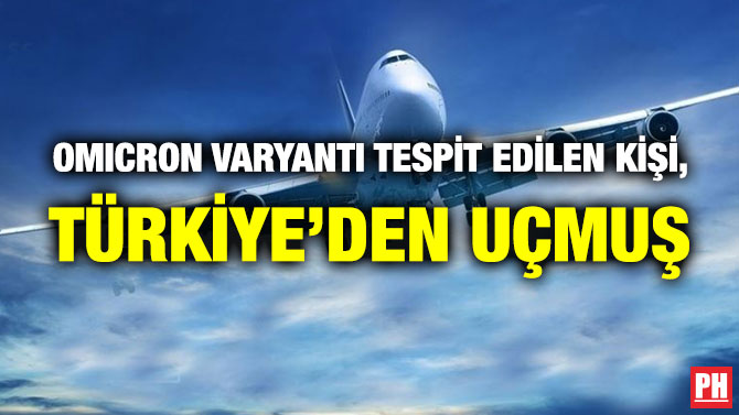 Omicron Varyantı Tespit Edilen Kişi, Türkiye’den Uçmuş