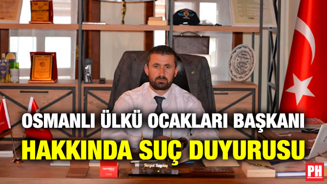 Osmanlı Ülkü Ocakları Başkanı Hakkında Suç Duyurusu