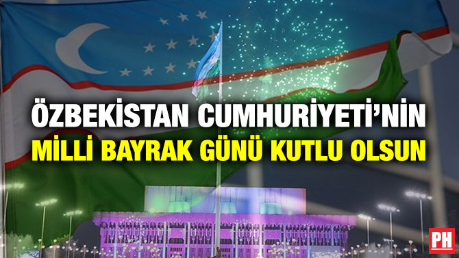 Özbekistan Cumhuriyeti’nin Milli Bayrak Günü Kutlu Olsun