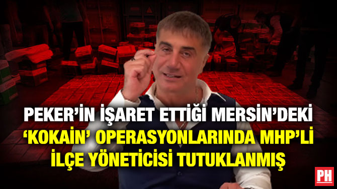 Peker’in İşaret Ettiği Mersin’deki ‘Kokain’ Operasyonlarında MHP’li İlçe Yöneticisi Tutuklanmış