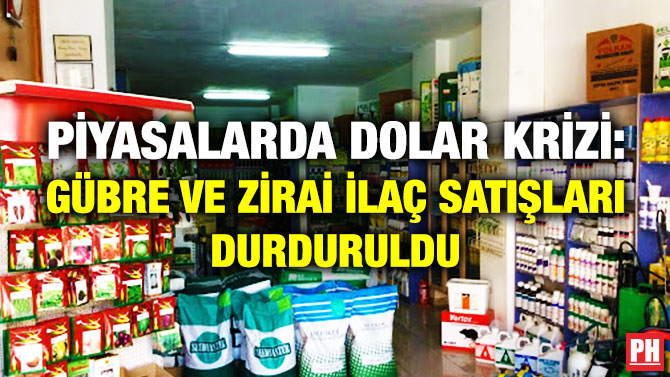 Piyasalarda Dolar Krizi: Gübre ve Zirai İlaç Satışları Durduruldu