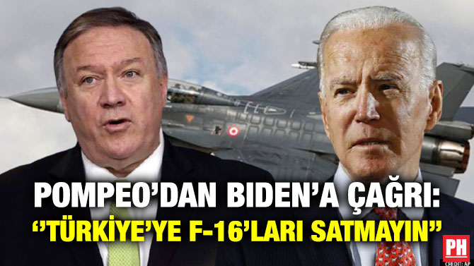Pompeo’dan Biden’a Çağrı: ”Türkiye’ye F-16’ları Satmayın”
