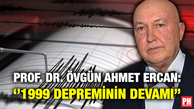 Prof. Dr. Övgün Ahmet Ercan: ”1999 Depreminin Devamı”