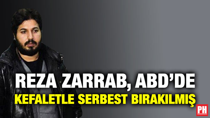 Reza Zarrab, ABD’de Kefaletle Serbest Bırakılmış
