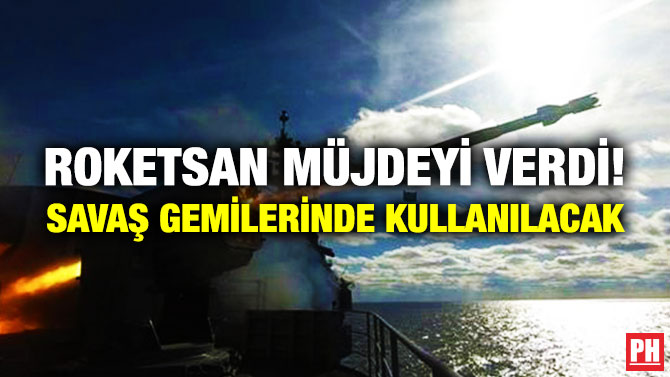 ROKETSAN Müjdeyi Verdi! Savaş Gemilerinde Kullanılacak