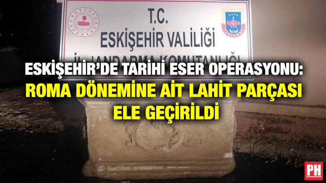Eskişehir’de Tarihi Eser Operasyonu: Roma Dönemine Ait Lahit Parçası Ele Geçirildi
