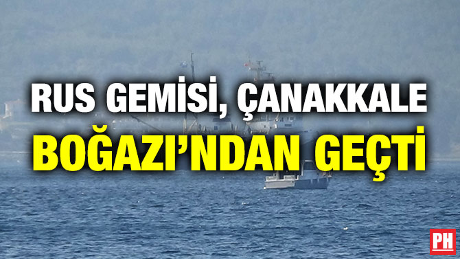 Rus Gemisi, Çanakkale Boğazı’ndan Geçti