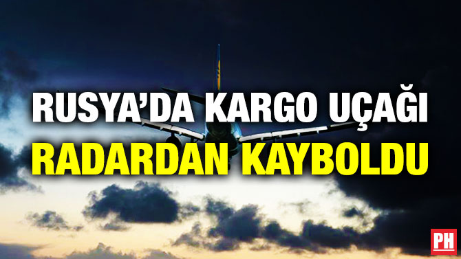 Rusya’da Kargo Uçağı Radardan Kayboldu