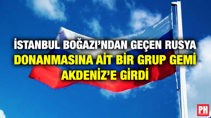 İstanbul Boğazı’ndan Geçen Rusya Donanmasına ait Bir Grup Gemi Akdeniz’e Girdi