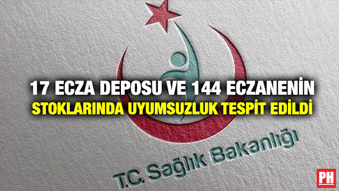 17 Ecza Deposu ve 144 Eczanenin Stoklarında Uyumsuzluk Tespit Edildi