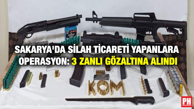 Sakarya’da Silah Ticareti Yapanlara Operasyon: 3 Zanlı Gözaltına Alındı