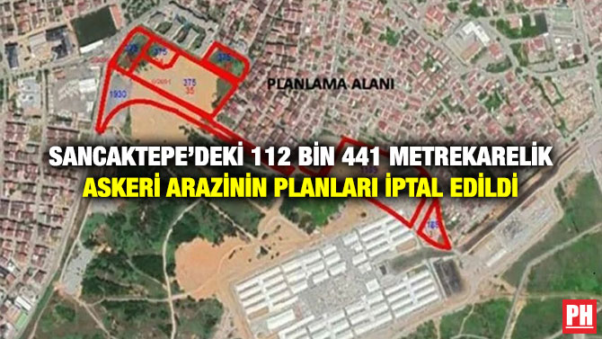 Sancaktepe’deki 112 Bin 441 Metrekarelik Askeri Arazinin Planları İptal Edildi