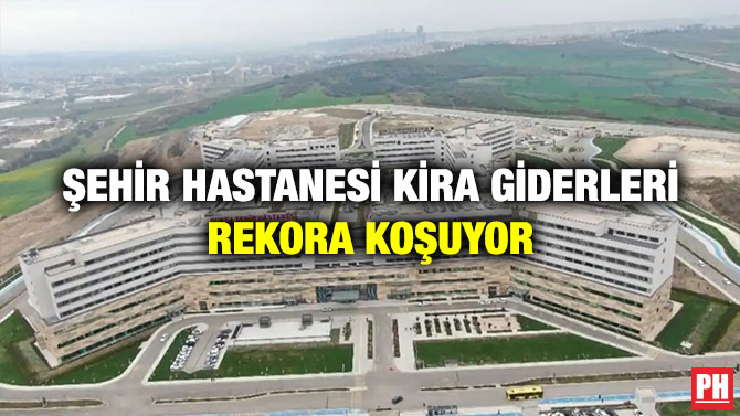 Şehir Hastanesi Kira Giderleri Rekora Koşuyor