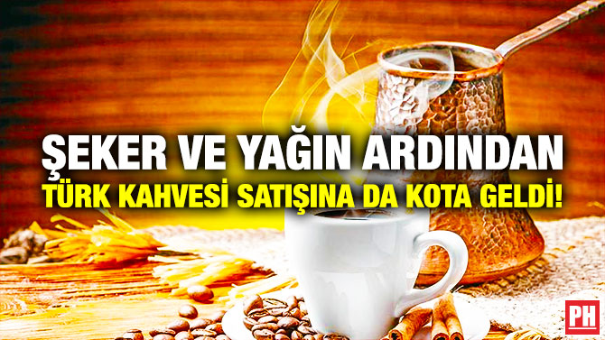 Şeker ve Yağın Ardından Türk Kahvesi Satışına da Kota Geldi!