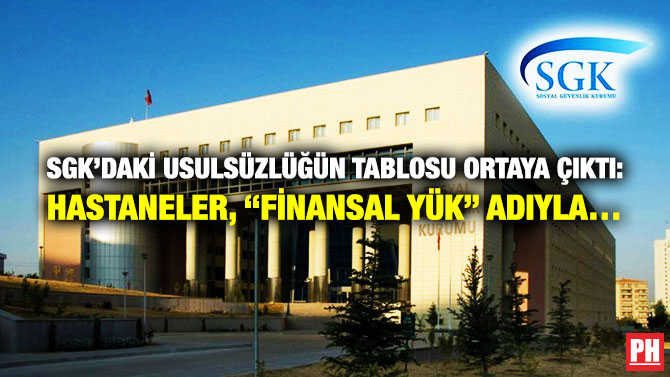 SGK’daki Usulsüzlüğün Tablosu Ortaya Çıktı: Hastaneler, “Finansal Yük” Adıyla…