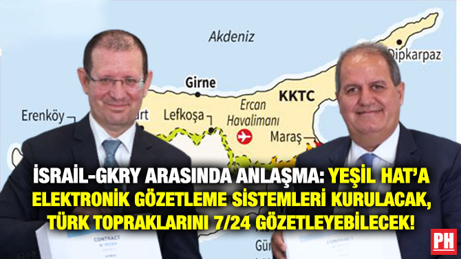 İsrail-GKRY Arasında Anlaşma: Yeşil Hat’a Elektronik Gözetleme Sistemleri Kurulacak, Türk Topraklarını 7/24 Gözetleyebilecek!