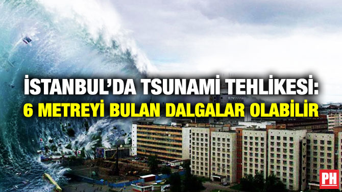 İstanbul’da Tsunami Tehlikesi: 6 Metreyi Bulan Dalgalar Olabilir