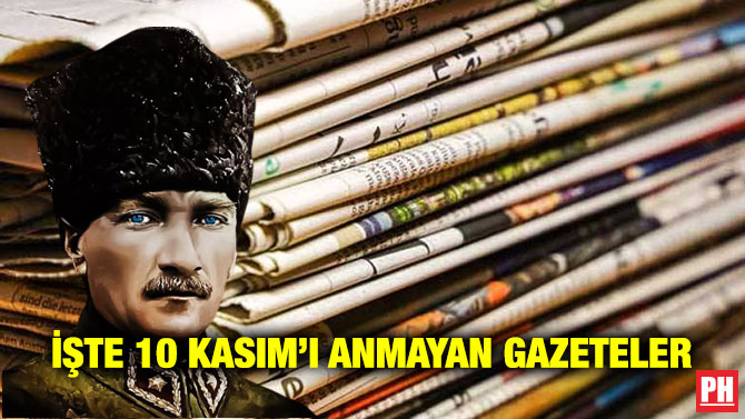 İşte 10 Kasım’ı Anmayan Gazeteler
