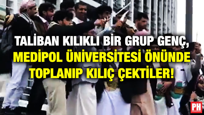 Taliban Kılıklı Bir Grup Genç, İstanbul Medipol Üniversitesi Önünde Toplanıp Kılıç Çektiler!