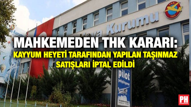 Mahkemeden THK Kararı: Kayyum Heyeti Tarafından Yapılan Taşınmaz Satışları İptal Edildi