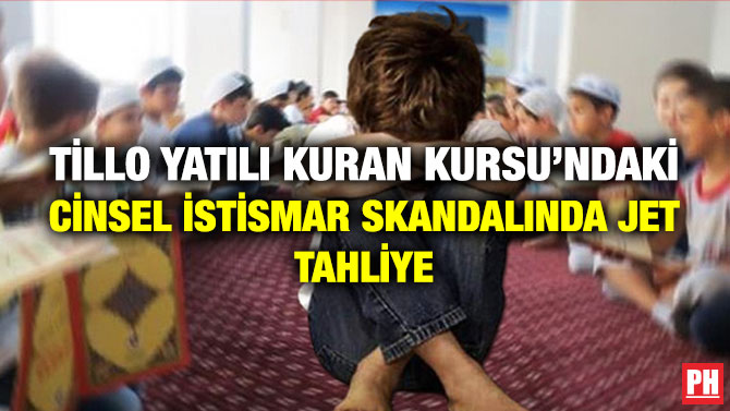 Tillo Yatılı Kuran Kursu’ndaki Cinsel İstismar Skandalında Jet Tahliye
