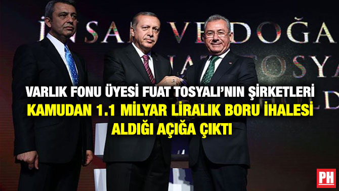 Varlık Fonu Üyesi Fuat Tosyalı’nın Şirketleri Kamudan 1.1 Milyar Liralık Boru İhalesi Aldığı Açığa Çıktı
