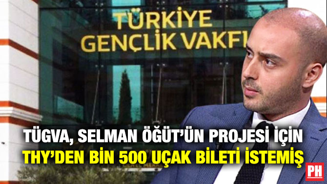 TÜGVA, Selman Öğüt’ün Projesi için THY’den Bin 500 Uçak Bileti İstemiş