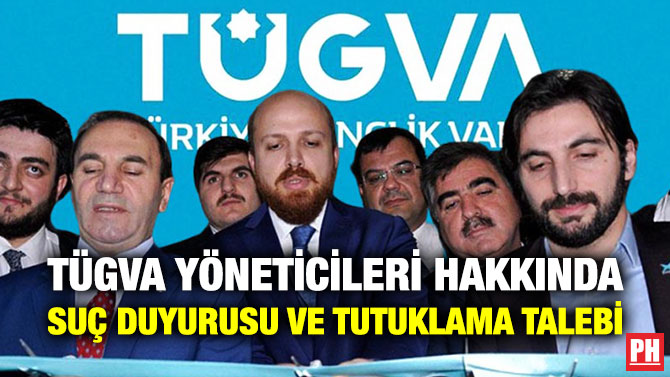 TÜGVA Yöneticileri Hakkında Suç Duyurusu ve Tutuklama Talebi