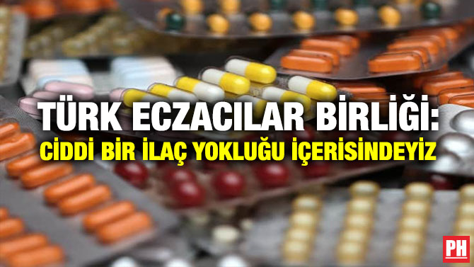 Türk Eczacılar Birliği: Ciddi Bir İlaç Yokluğu İçerisindeyiz